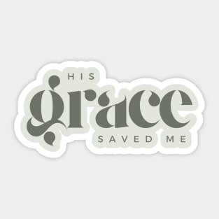 His Grace Saved Me - Christian Apparel Sticker